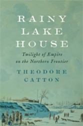 Rainy Lake House : Twilight of Empire on the Northern Frontier