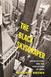 The Black Skyscraper : Architecture and the Perception of Race