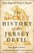 The Secret History of the Jersey Devil : How Quakers, Hucksters, and Benjamin Franklin Created a Monster