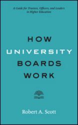 How University Boards Work : A Guide for Trustees, Officers, and Leaders in Higher Education