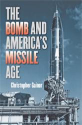 The Bomb and the Beginnings of America's Missile Age