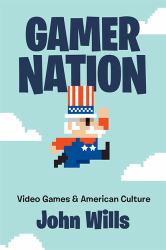 Gamer Nation - Video Games and American Culture