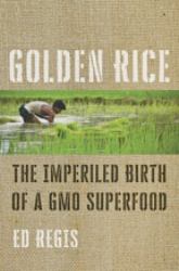Golden Rice : The Imperiled Birth of a GMO Superfood