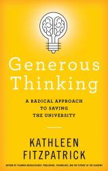 Generous Thinking : A Radical Approach to Saving the University