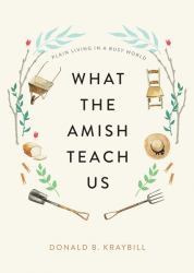 What the Amish Teach Us - Plain Living in a Busy World