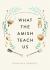 What the Amish Teach Us - Plain Living in a Busy World