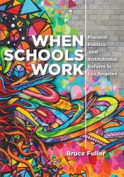 When Schools Work : Pluralist Politics and Institutional Reform in Los Angeles