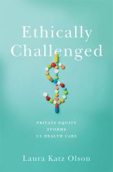 Ethically Challenged : Private Equity Storms US Health Care