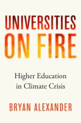Universities on Fire : Higher Education in Climate Crisis