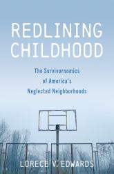 Redlining Childhood : The Survivornomics of America's Neglected Neighborhoods