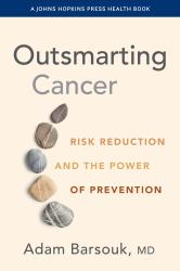 Outsmarting Cancer : Risk Reduction and the Power of Prevention