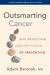 Outsmarting Cancer : Risk Reduction and the Power of Prevention