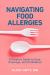 Navigating Food Allergies : A Parent's Guide to Care, Coverage, and Confidence