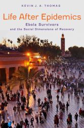 Life After Epidemics : Ebola Survivors and the Social Dimensions of Recovery