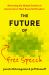 The Future of Free Speech : Reversing the Global Decline of Democracy's Most Essential Freedom