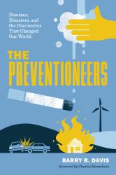 The Preventioneers : Diseases, Disasters, and the Discoveries That Changed Our World