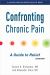 Confronting Chronic Pain : A Guide to Relief