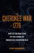 The Cherokee War Of 1776 : Native Destruction at the Dawn of American Independence