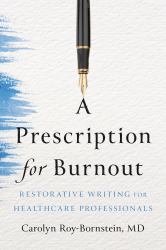 A Prescription for Burnout : Restorative Writing for Healthcare Professionals