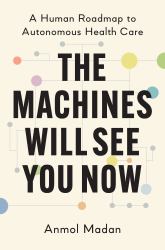 The Machines Will See You Now : A Human Roadmap to Autonomous Health Care