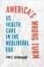 America's Wrong Turn : US Health Care in the Neoliberal Era