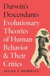 Darwin's Descendants : Evolutionary Theories of Human Behavior and Their Critics