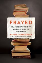 Frayed : Career Burnout among Women in Higher Ed
