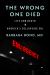 The Wrong One Died : Life and Death in America's Collapsing ERs