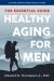 Healthy Aging for Men : The Essential Guide