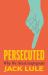 Persecuted : Why We Need Scapegoats