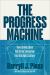 The Progress Machine : How Universities Will Drive Innovation into the Next Century