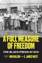 A Full Measure of Freedom : The Black Press At 200