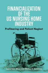 Financialization of the US Nursing Home Industry : Profiteering and Patient Neglect