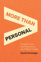 More Than Personal : Transform Your Lived Experience into Political Change
