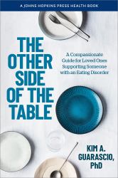 The Other Side of the Table : A Compassionate Guide for Loved Ones Supporting Someone with an Eating Disorder