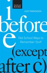 I Before E (Except after C) : Old-School Ways to Remember Stuff
