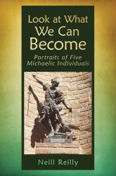 Look at What We Can Become : Portraits of Five Michaelic Individuals