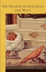 The Tension Between East and West : Ten Lectures Given During the Second International Congress of the Anthroposophical Movement in Vienna from June 1 to 12 1922
