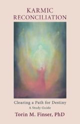 Karmic Reconciliation : Clearing a Path for Destiny: a Workbook for Spiritual-Scientific Study with Excerpts from Works by Rudolf Steiner