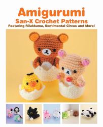 Amigurumi: San-X Crochet Patterns : Featuring Rilakkuma, Sentimental Circus and More!