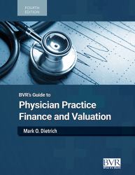 BVR's Guide to Physician Practice Finance and Valuation, Fourth Edition