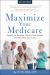 Maximize Your Medicare: 2026-2027 : Qualify for Benefits, Protect Your Health, and Minimize Your Costs