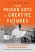 From Prison Arts to Creative Futures : Saving Public Dollars by Reducing Incarceration and Recidivism