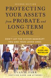 Protecting Your Assets from Probate and Long-Term Care (Second Edition) : Don't Let the System Bankrupt You and Your Loved Ones