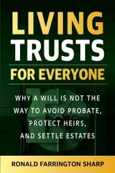 Living Trusts for Everyone (Third Edition) : Why a Will Is Not the Way to Avoid Probate, Protect Heirs, and Settle Estates