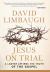 Jesus on Trial : A Lawyer Affirms the Truth of the Gospel