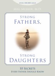 Strong Fathers, Strong Daughters : 10 Secrets Every Father Should Know