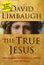 The True Jesus : Uncovering the Divinity of Christ in the Gospels