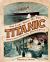 The Last Night on the Titanic : Unsinkable Drinking, Dining, and Style
