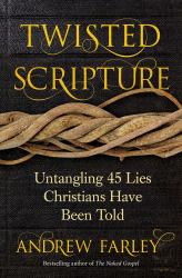 Twisted Scripture : Untangling 45 Lies Christians Have Been Told